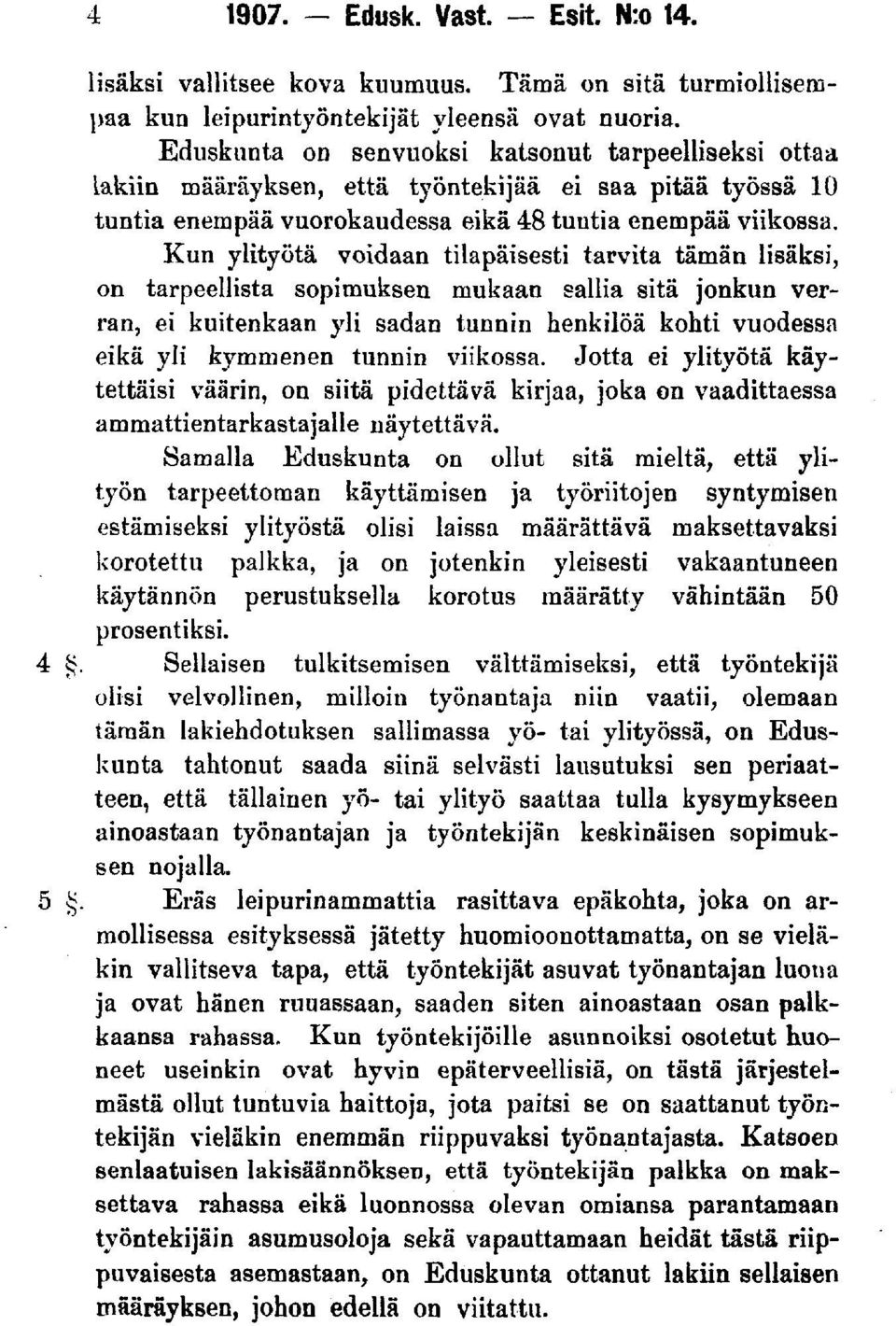 Kun ylityötä voidaan tilapäisesti tarvita tämän lisäksi, on tarpeellista sopimuksen mukaan sallia sitä jonkun verran, ei kuitenkaan yli sadan tunnin henkilöä kohti vuodessa eikä yli kymmenen tunnin