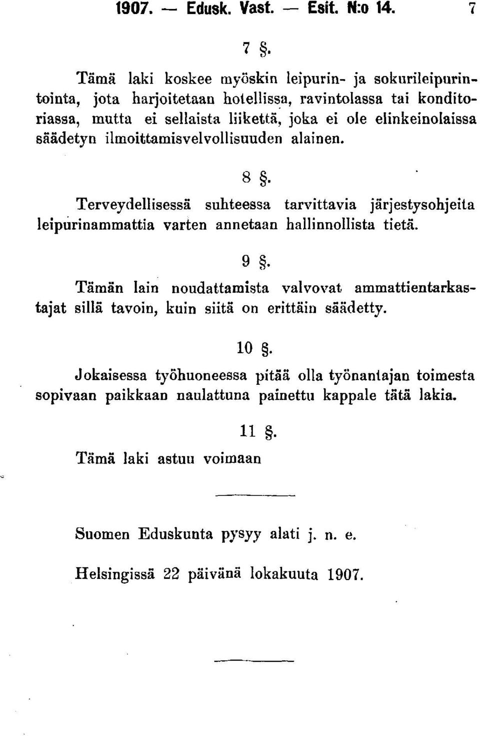 elinkeinolaissa säädetyn ilmoittamisvelvollisuuden alainen. Terveydellisessä suhteessa tarvittavia järjestysohjeita leipurinammattia varten annetaan hallinnollista tietä. 9.