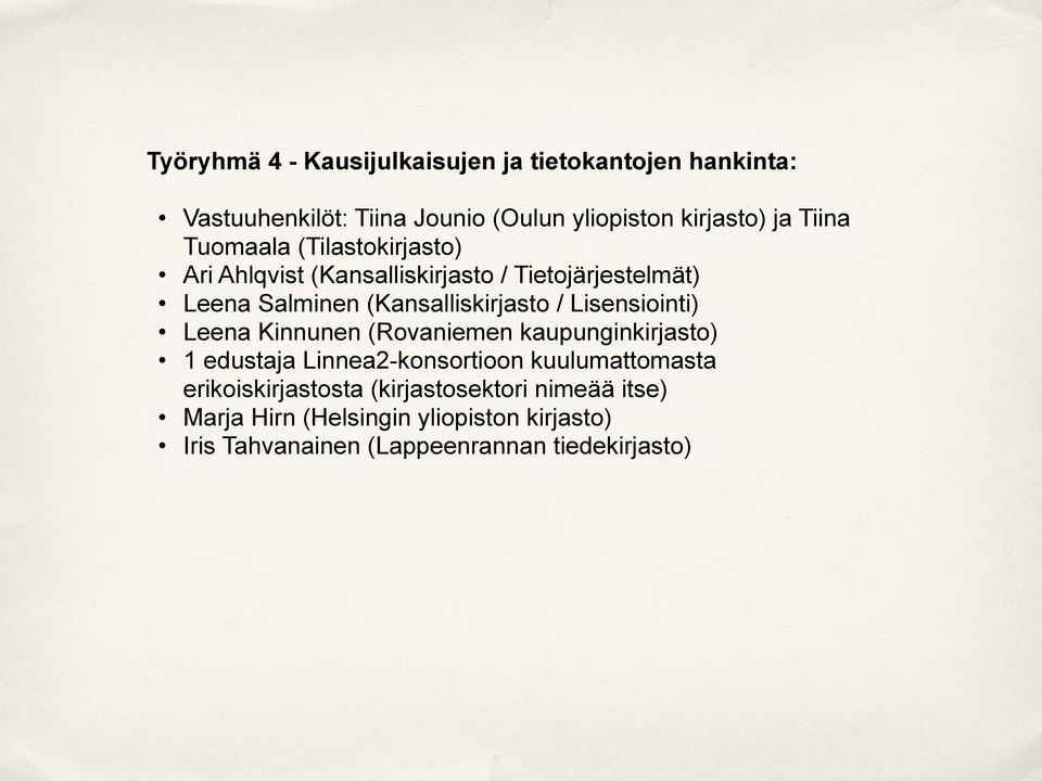/ Lisensiointi) Leena Kinnunen (Rovaniemen kaupunginkirjasto) 1 edustaja Linnea2-konsortioon kuulumattomasta