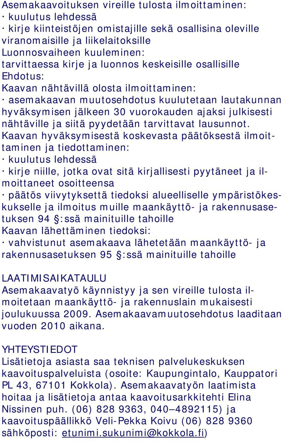 nähtäville ja siitä pyydetään tarvittavat lausunnot.