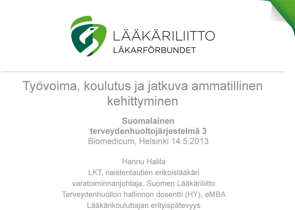 2013 Hannu Halila LKT, naistentautien erikoislääkäri varatoiminnanjohtaja,