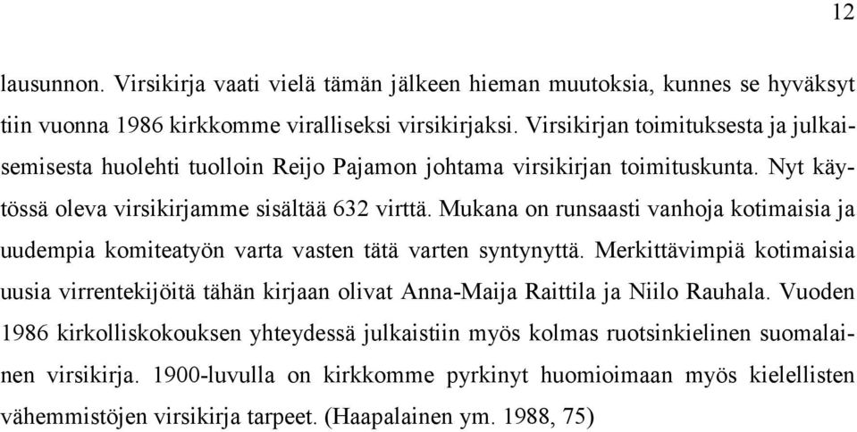 Mukana on runsaasti vanhoja kotimaisia ja uudempia komiteatyön varta vasten tätä varten syntynyttä.