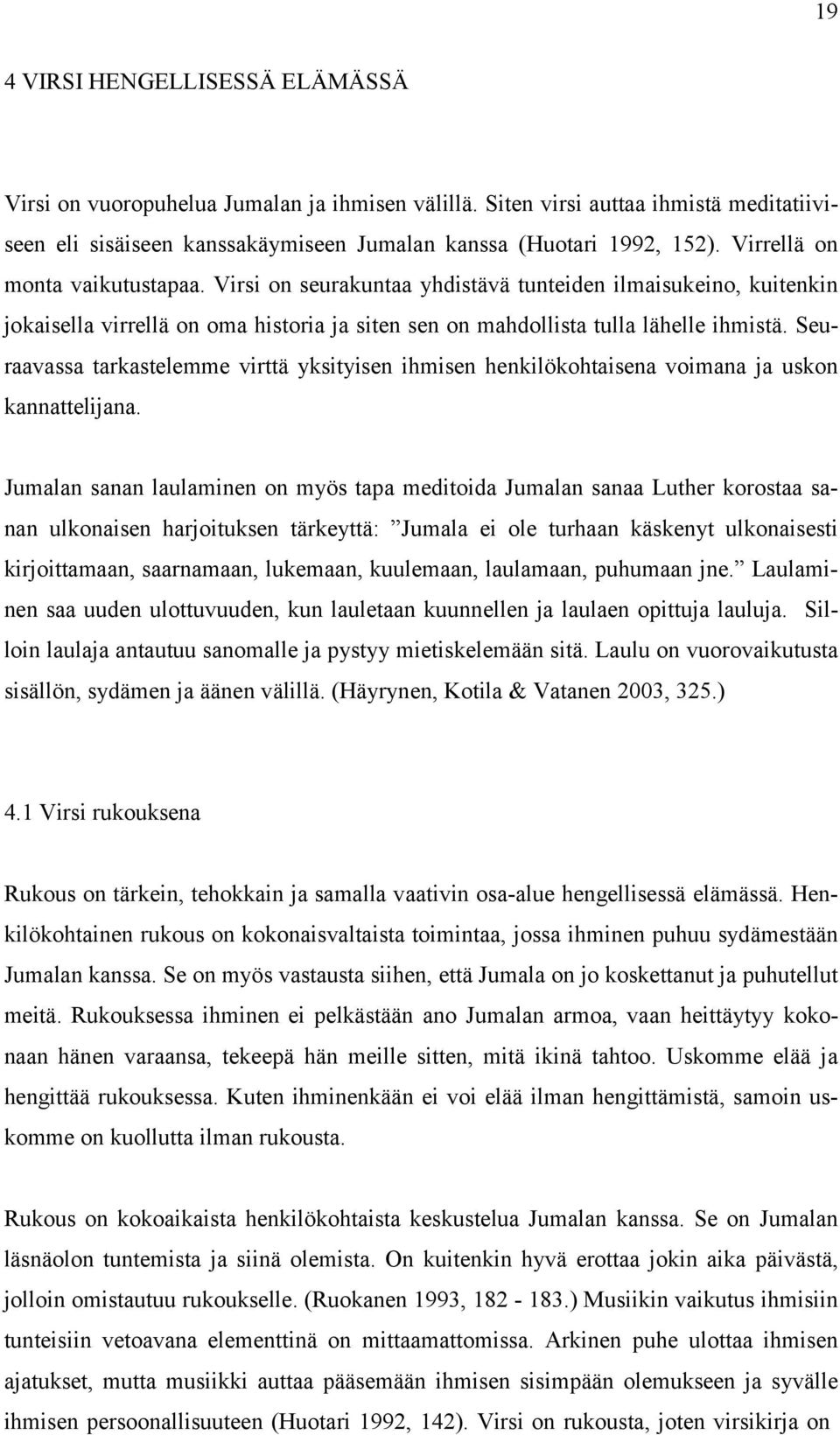 Seuraavassa tarkastelemme virttä yksityisen ihmisen henkilökohtaisena voimana ja uskon kannattelijana.