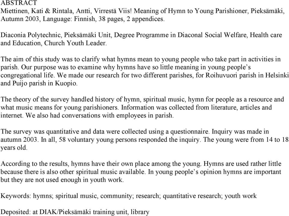 The aim of this study was to clarify what hymns mean to young people who take part in activities in parish.