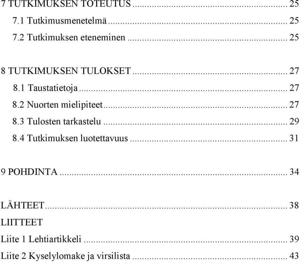 .. 27 8.3 Tulosten tarkastelu... 29 8.4 Tutkimuksen luotettavuus... 31 9 POHDINTA.