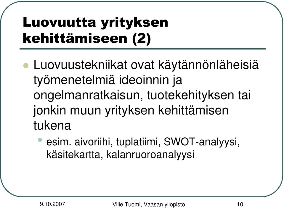 tuotekehityksen tai jonkin muun yrityksen kehittämisen tukena esim.