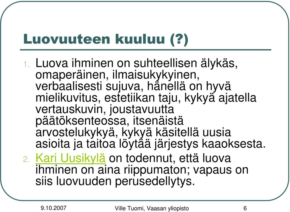 mielikuvitus, estetiikan taju, kykyä ajatella vertauskuvin, joustavuutta päätöksenteossa, itsenäistä arvostelukykyä,