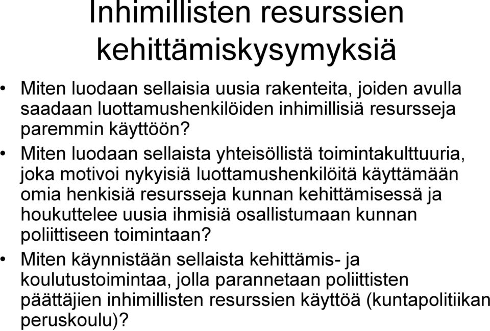 Miten luodaan sellaista yhteisöllistä toimintakulttuuria, joka motivoi nykyisiä luottamushenkilöitä käyttämään omia henkisiä resursseja kunnan