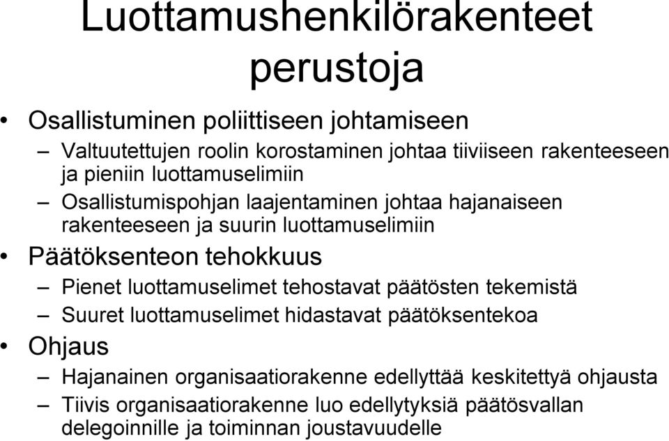 Päätöksenteon tehokkuus Pienet luottamuselimet tehostavat päätösten tekemistä Suuret luottamuselimet hidastavat päätöksentekoa Ohjaus