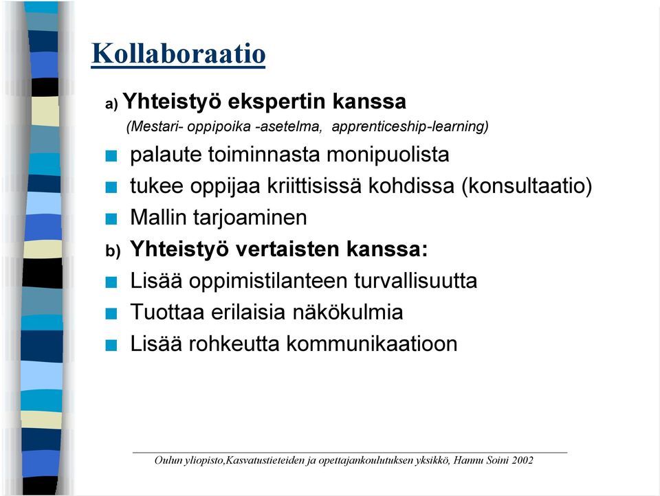 b) Yhteistyö vertaisten kanssa: Lisää oppimistilanteen turvallisuutta Tuottaa erilaisia näkökulmia Lisää