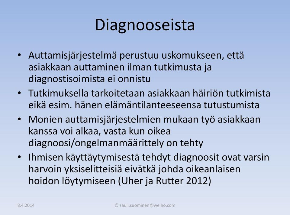 hänen elämäntilanteeseensa tutustumista Monien auttamisjärjestelmien mukaan työ asiakkaan kanssa voi alkaa, vasta kun oikea