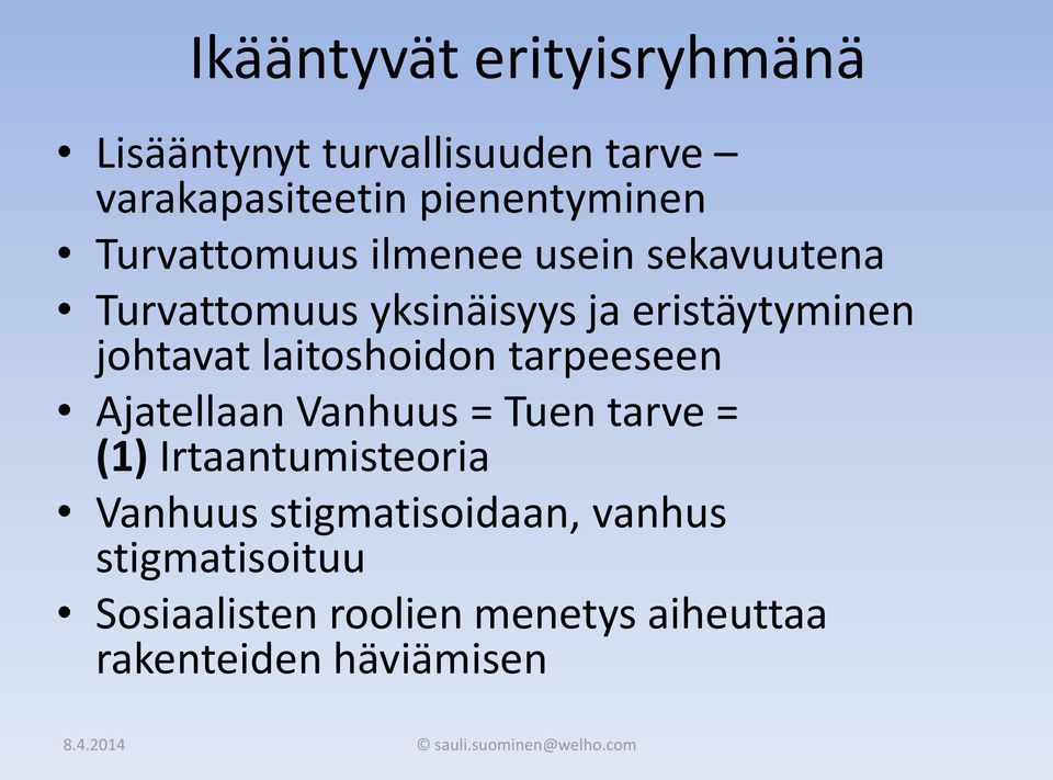 laitoshoidon tarpeeseen Ajatellaan Vanhuus = Tuen tarve = (1) Irtaantumisteoria Vanhuus