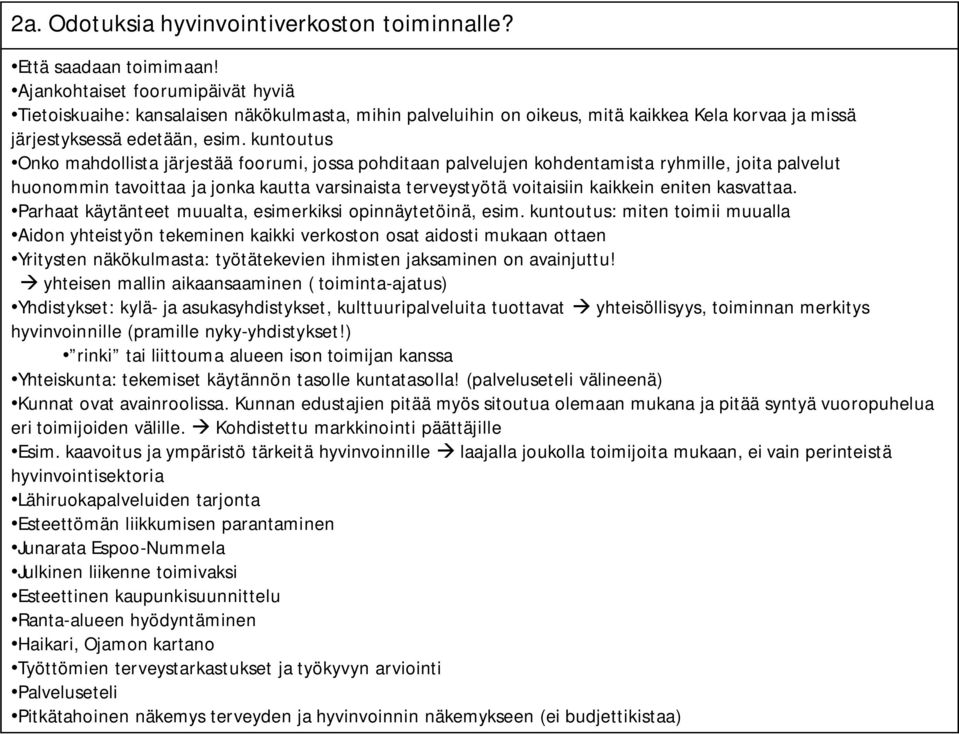 kuntoutus Onko mahdollista järjestää foorumi, jossa pohditaan palvelujen kohdentamista ryhmille, joita palvelut huonommin tavoittaa ja jonka kautta varsinaista terveystyötä voitaisiin kaikkein eniten