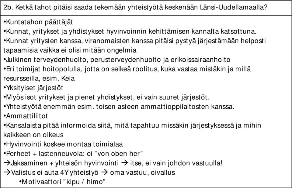 toimijat hoitopolulla, jotta on selkeä roolitus, kuka vastaa mistäkin ja millä resursseilla, esim. Kela Yksityiset järjestöt Myös isot yritykset ja pienet yhdistykset, ei vain suuret järjestöt.