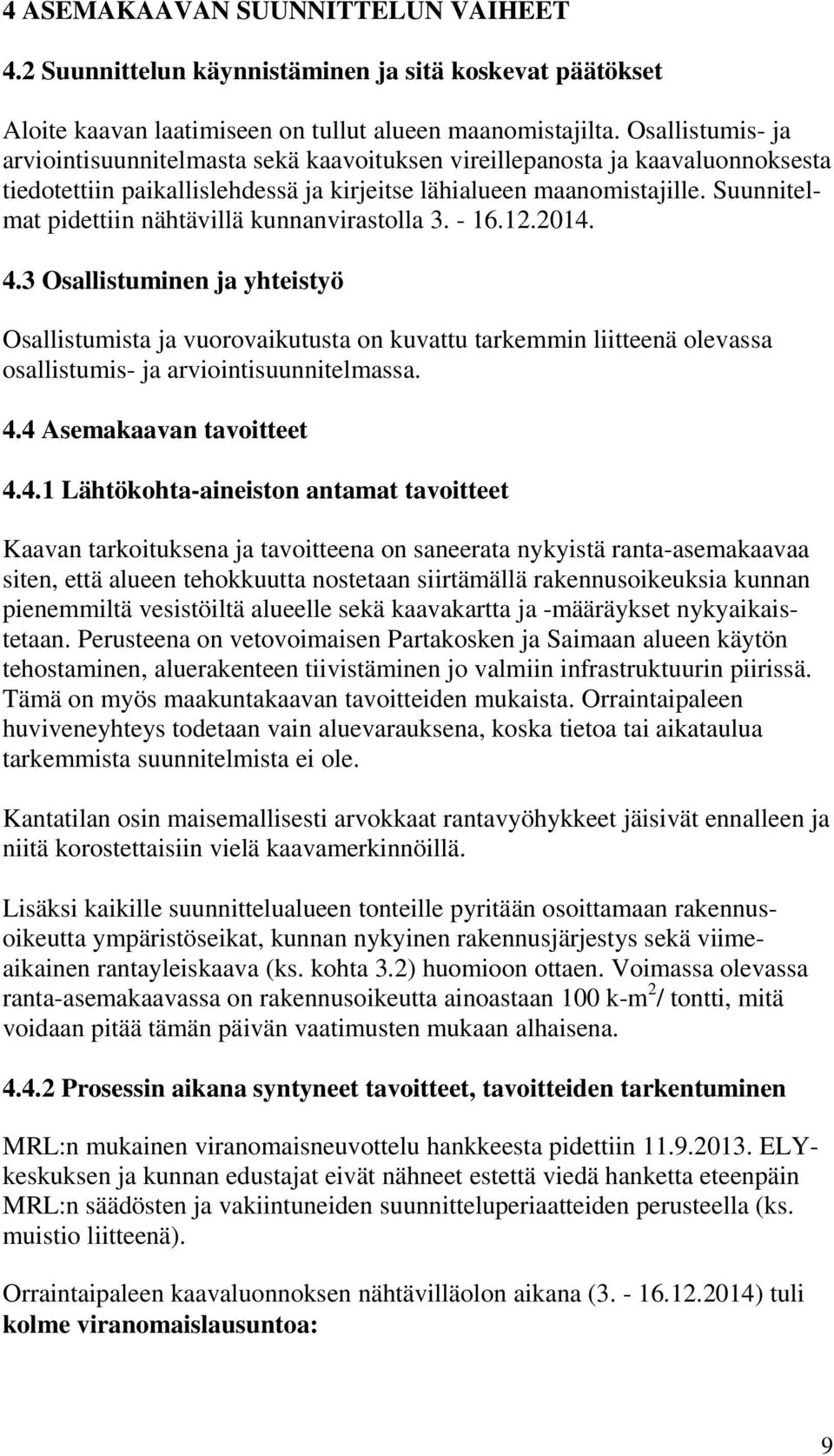 Suunnitelmat pidettiin nähtävillä kunnanvirastolla 3. - 16.12.2014. 4.