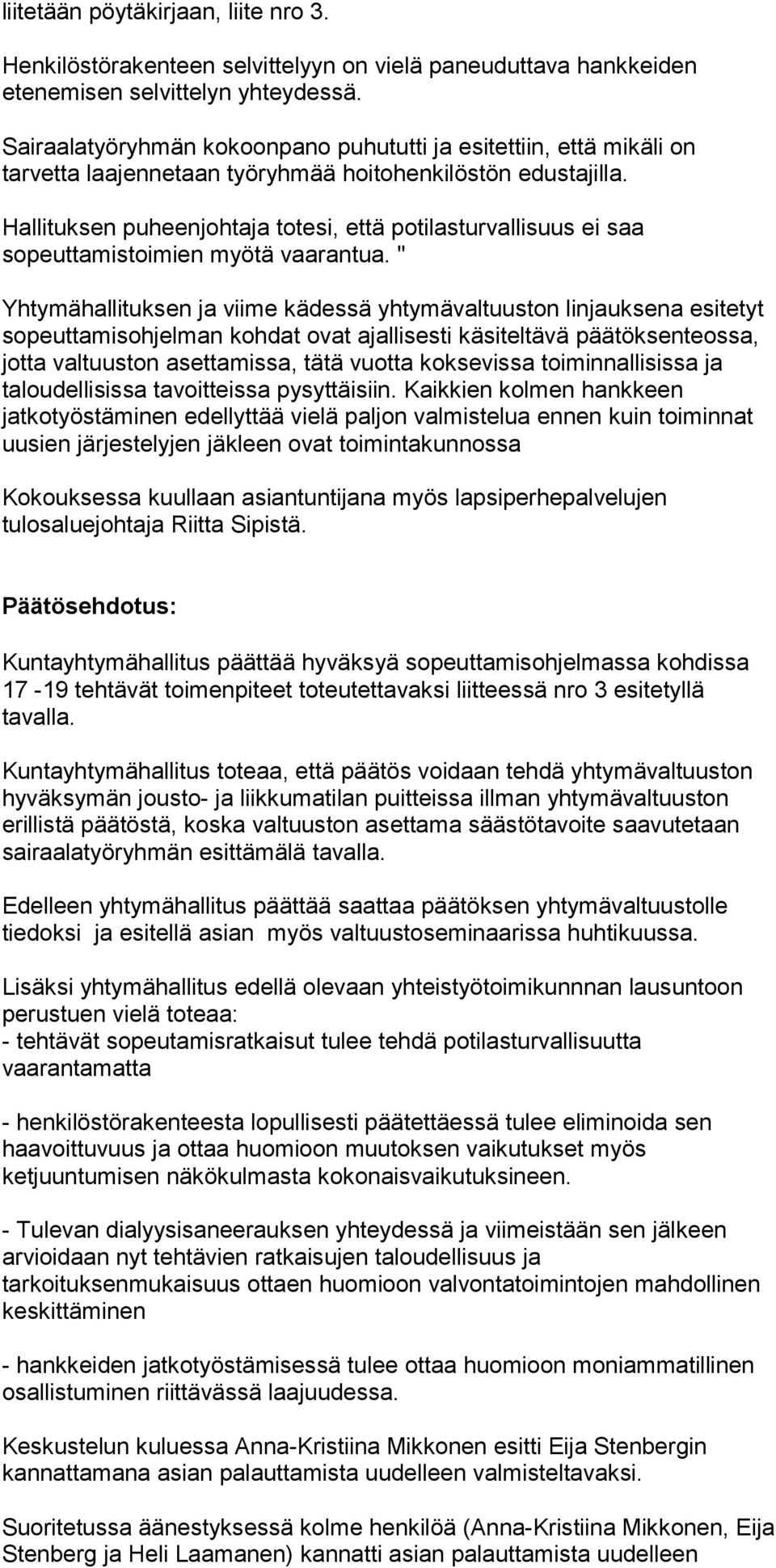 Hallituksen puheenjohtaja totesi, että potilasturvallisuus ei saa sopeuttamistoimien myötä vaarantua.