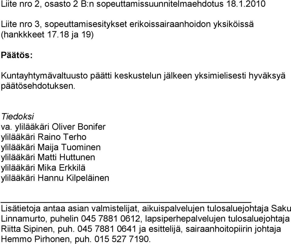 ylilääkäri Oliver Bonifer ylilääkäri Raino Terho ylilääkäri Maija Tuominen ylilääkäri Matti Huttunen ylilääkäri Mika Erkkilä ylilääkäri Hannu Kilpeläinen Lisätietoja antaa