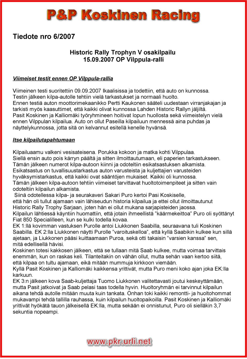 Ennen testiä auton moottorimekaanikko Pertti Kaukonen sääteli uudestaan virranjakajan ja tarkisti myös kaasuttimet, että kaikki olivat kunnossa Lahden Historic Rallyn jäljiltä.
