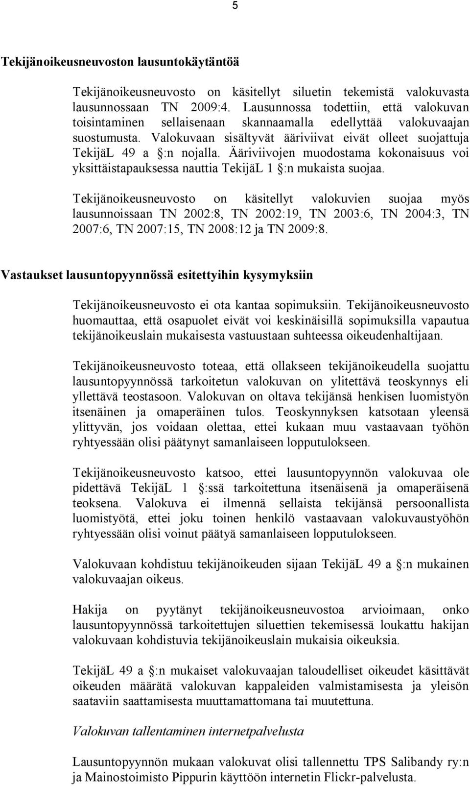 Ääriviivojen muodostama kokonaisuus voi yksittäistapauksessa nauttia TekijäL 1 :n mukaista suojaa.