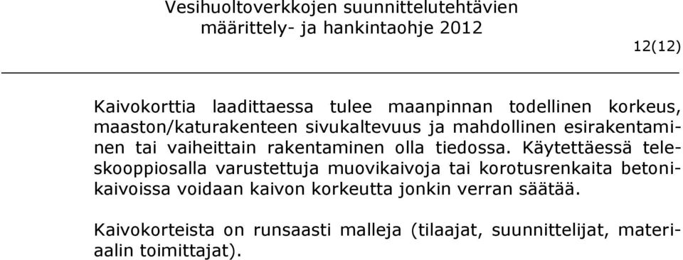 Käytettäessä teleskooppiosalla varustettuja muovikaivoja tai korotusrenkaita betonikaivoissa voidaan