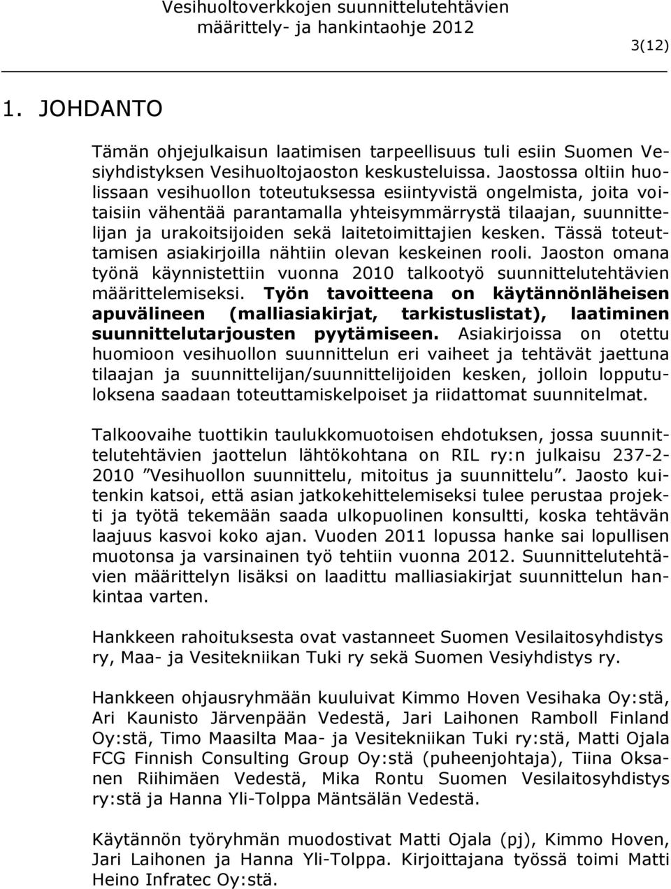 laitetoimittajien kesken. Tässä toteuttamisen asiakirjoilla nähtiin olevan keskeinen rooli. Jaoston omana työnä käynnistettiin vuonna 2010 talkootyö suunnittelutehtävien määrittelemiseksi.