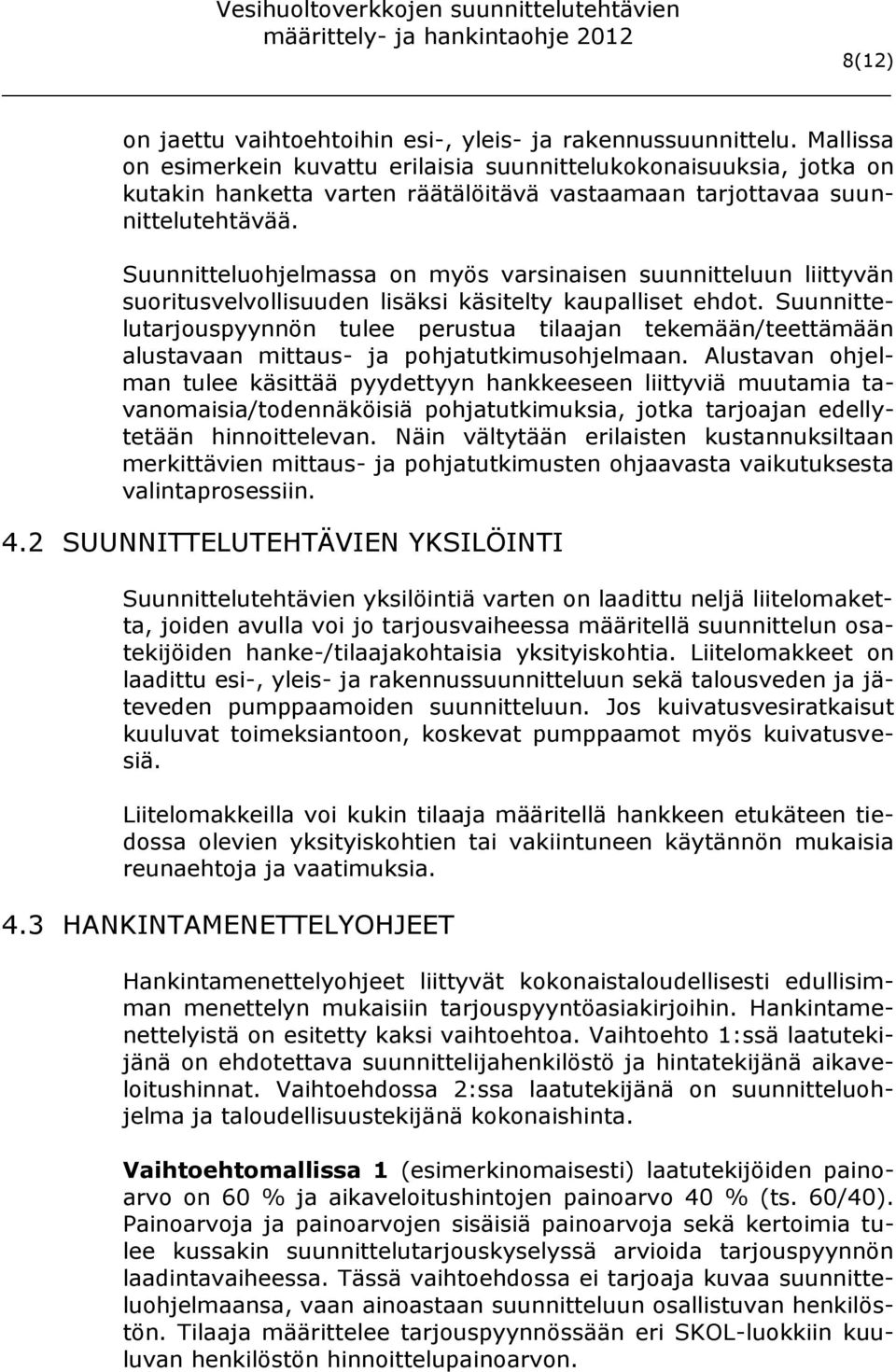 Suunnitteluohjelmassa on myös varsinaisen suunnitteluun liittyvän suoritusvelvollisuuden lisäksi käsitelty kaupalliset ehdot.