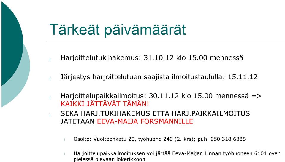 00 mennessä => KAIKKI JÄTTÄVÄT TÄMÄN! SEKÄ HARJ.TUKIHAKEMUS ETTÄ HARJ.