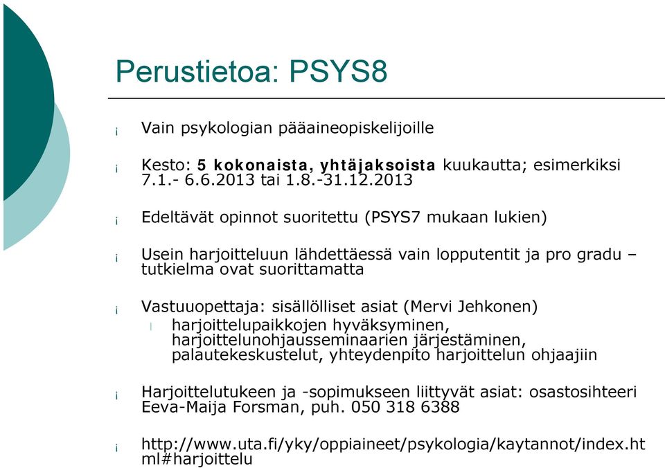 sisällölliset asiat (Mervi Jehkonen) harjoittelupaikkojen hyväksyminen, harjoittelunohjausseminaarien järjestäminen, palautekeskustelut, yhteydenpito harjoittelun