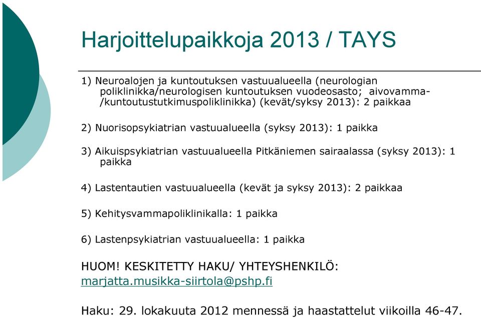 Pitkäniemen sairaalassa (syksy 2013): 1 paikka 4) Lastentautien vastuualueella (kevät ja syksy 2013): 2 paikkaa 5) Kehitysvammapoliklinikalla: 1 paikka 6)