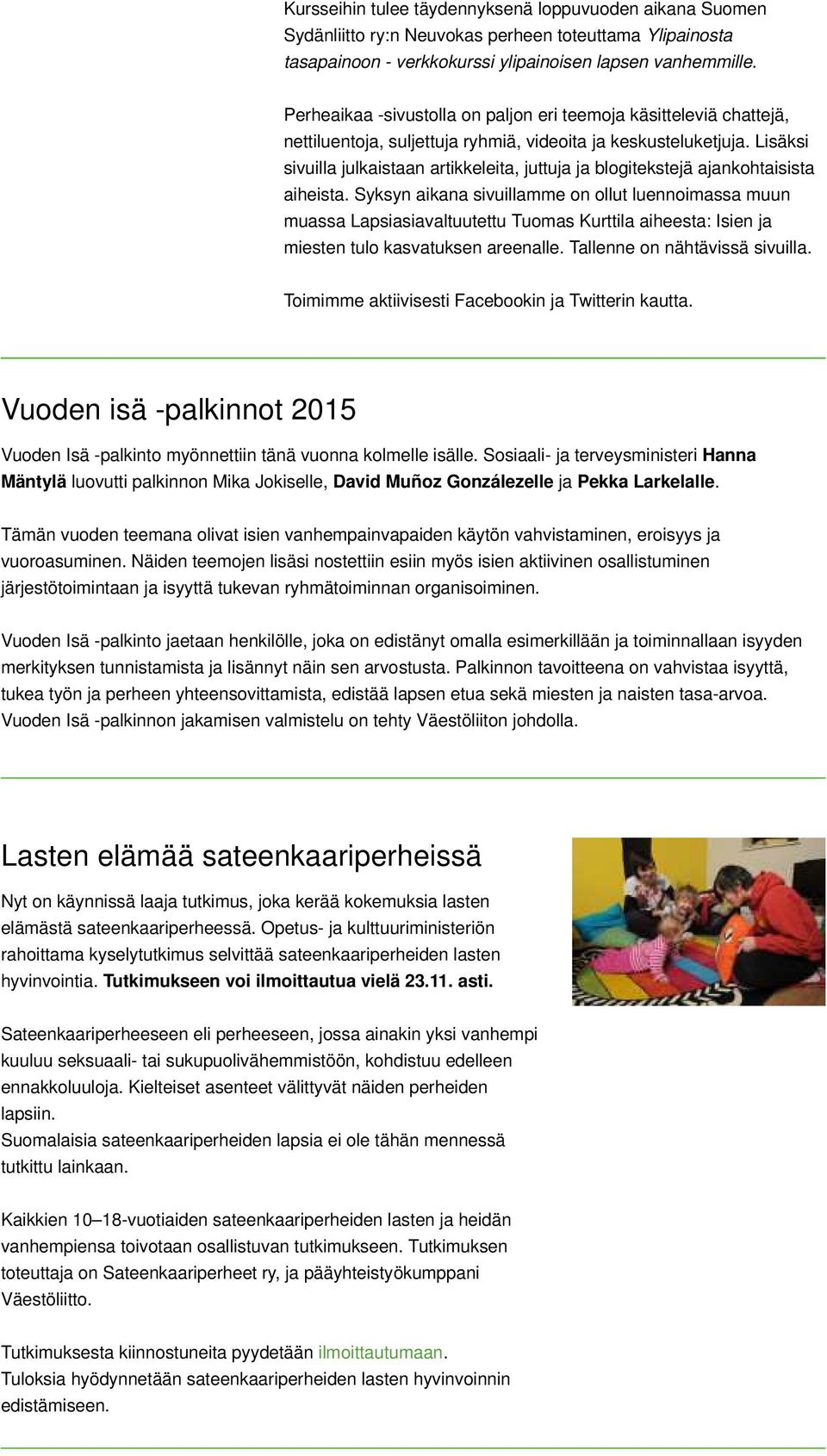 Lisäksi sivuilla julkaistaan artikkeleita, juttuja ja blogitekstejä ajankohtaisista aiheista.