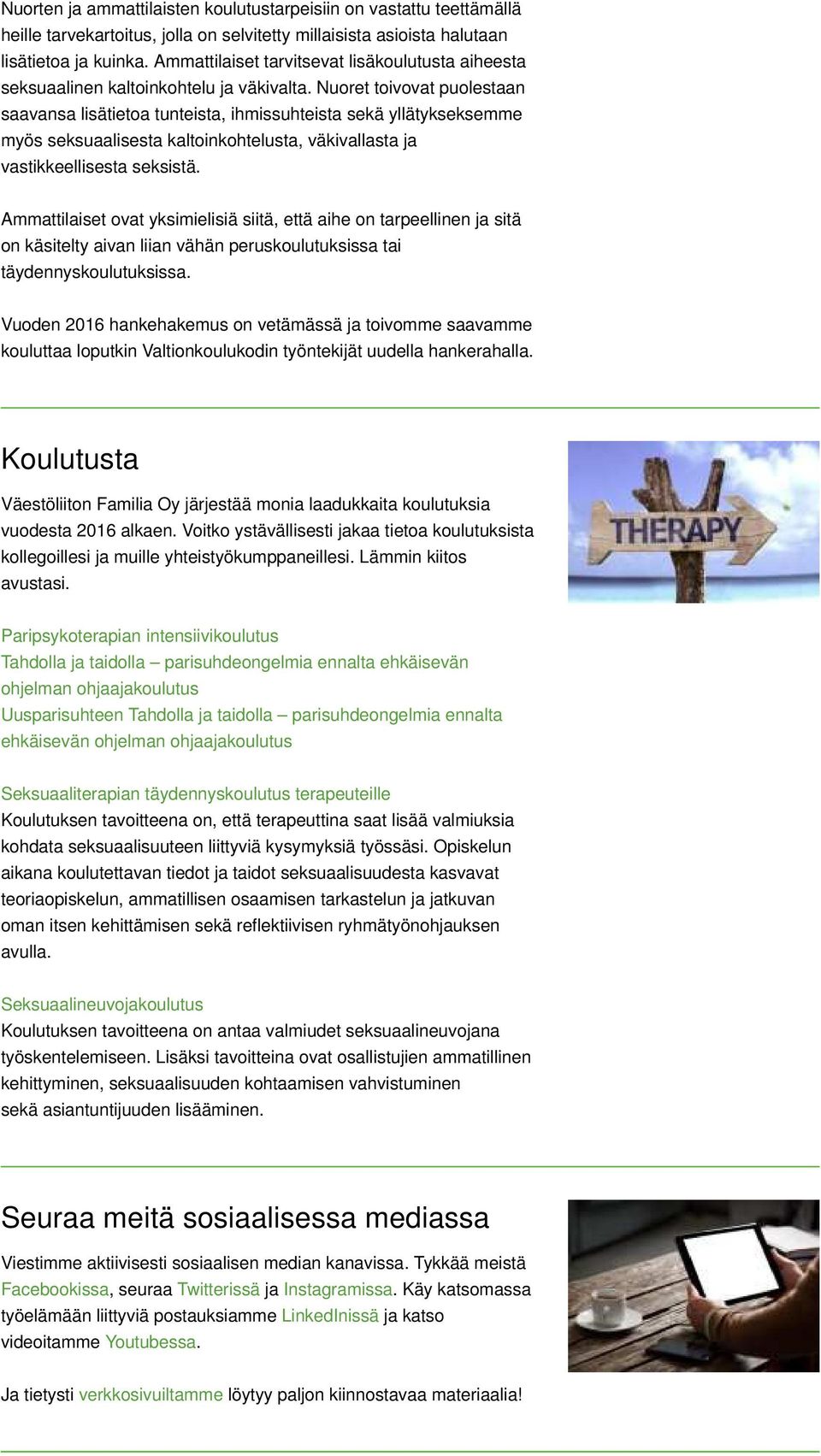 Nuoret toivovat puolestaan saavansa lisätietoa tunteista, ihmissuhteista sekä yllätykseksemme myös seksuaalisesta kaltoinkohtelusta, väkivallasta ja vastikkeellisesta seksistä.