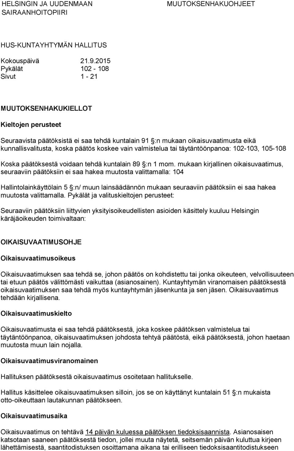 vain valmistelua tai täytäntöönpanoa: 102-103, 105-108 Koska päätöksestä voidaan tehdä kuntalain 89 :n 1 mom.