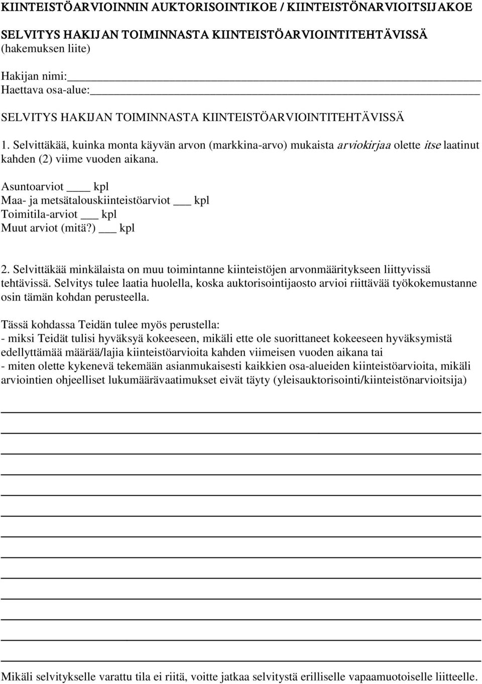 Asuntoarviot kpl Maa- ja metsätalouskiinteistöarviot kpl Toimitila-arviot kpl Muut arviot (mitä?) kpl 2.