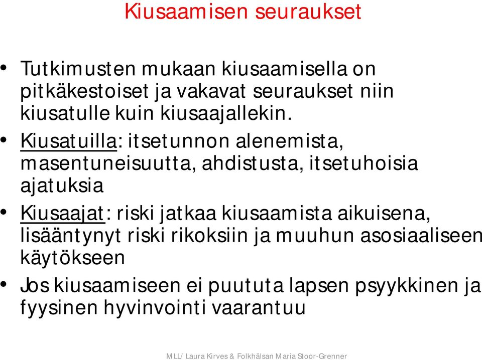 Kiusatuilla: itsetunnon alenemista, masentuneisuutta, ahdistusta, itsetuhoisia ajatuksia Kiusaajat: