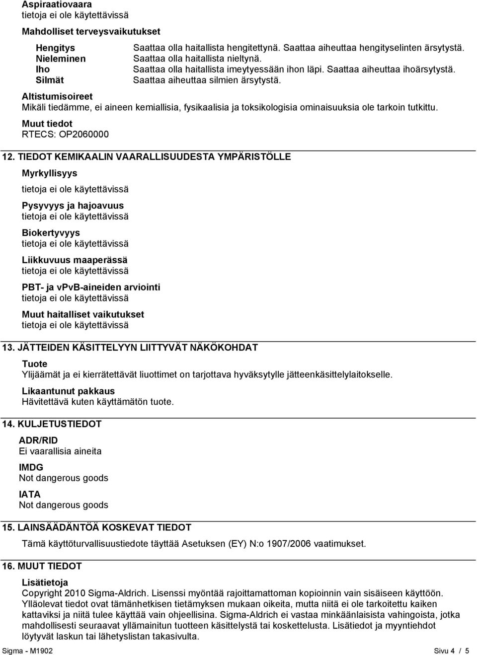 Altistumisoireet Mikäli tiedämme, ei aineen kemiallisia, fysikaalisia ja toksikologisia ominaisuuksia ole tarkoin tutkittu. Muut tiedot RTECS: OP2060000 12.