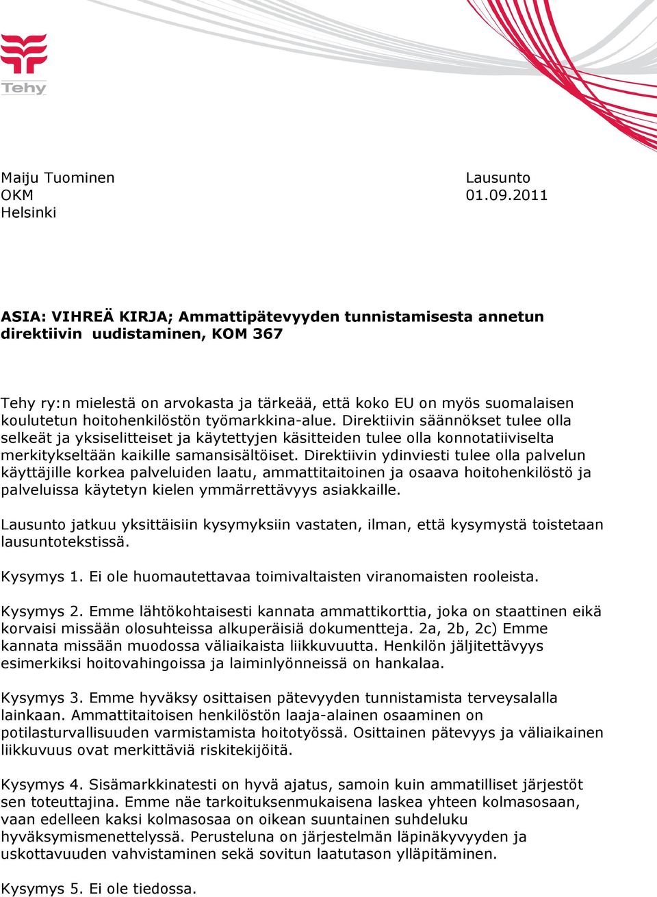 hoitohenkilöstön työmarkkina-alue. Direktiivin säännökset tulee olla selkeät ja yksiselitteiset ja käytettyjen käsitteiden tulee olla konnotatiiviselta merkitykseltään kaikille samansisältöiset.