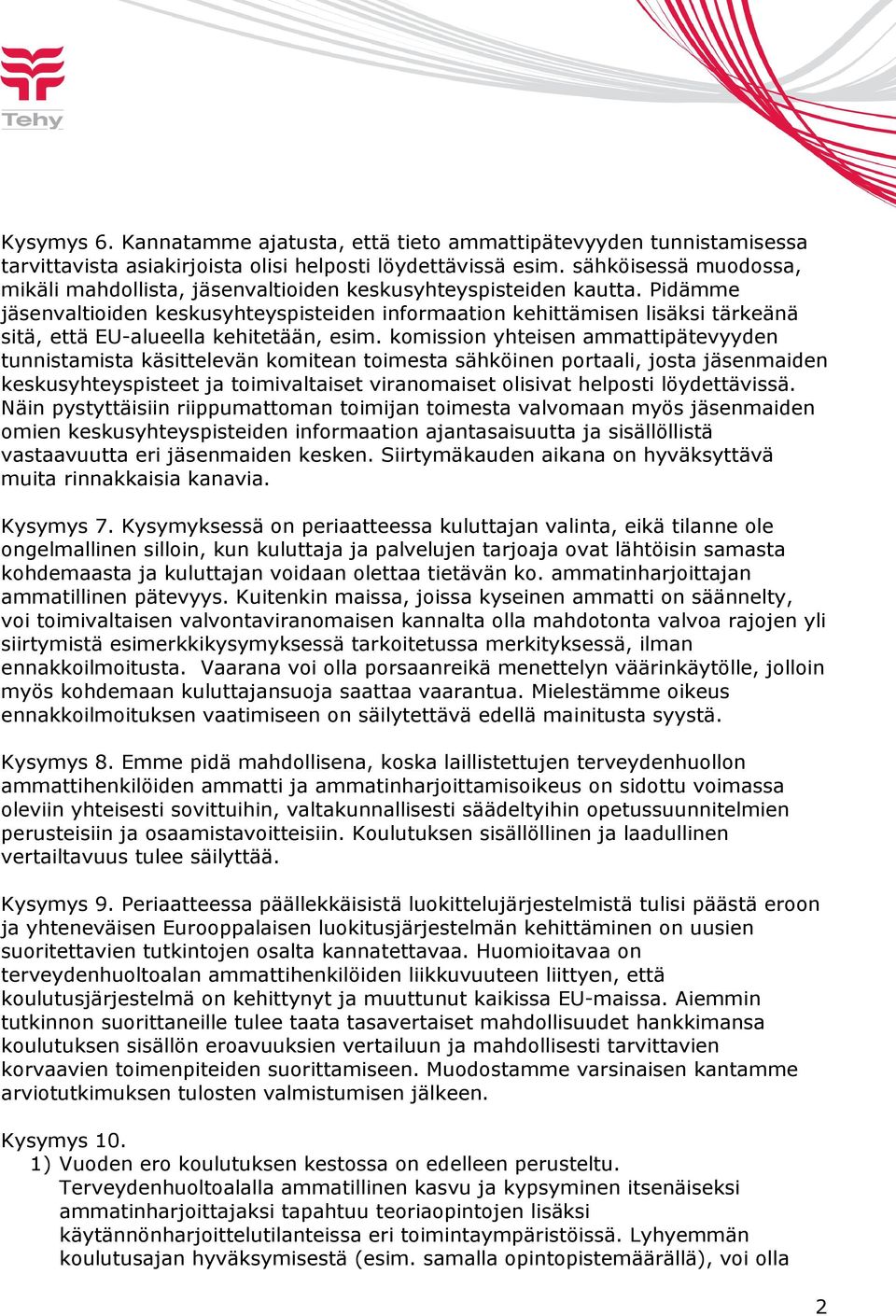 Pidämme jäsenvaltioiden keskusyhteyspisteiden informaation kehittämisen lisäksi tärkeänä sitä, että EU-alueella kehitetään, esim.