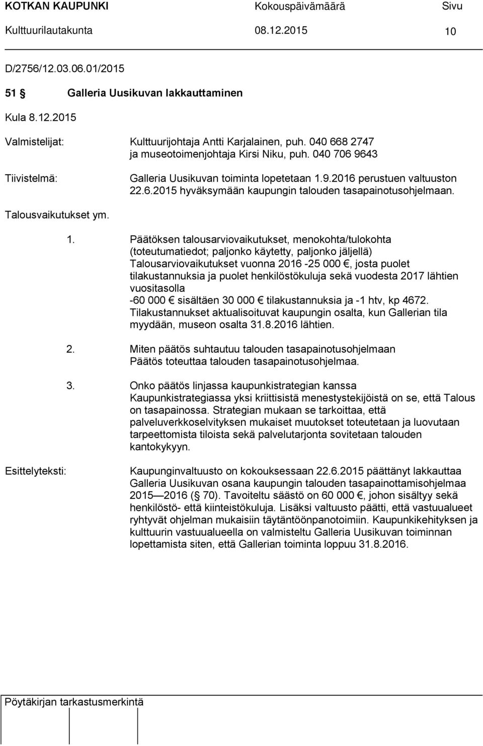 9.2016 perustuen valtuuston 22.6.2015 hyväksymään kaupungin talouden tasapainotusohjelmaan. Talousvaikutukset ym. 1.