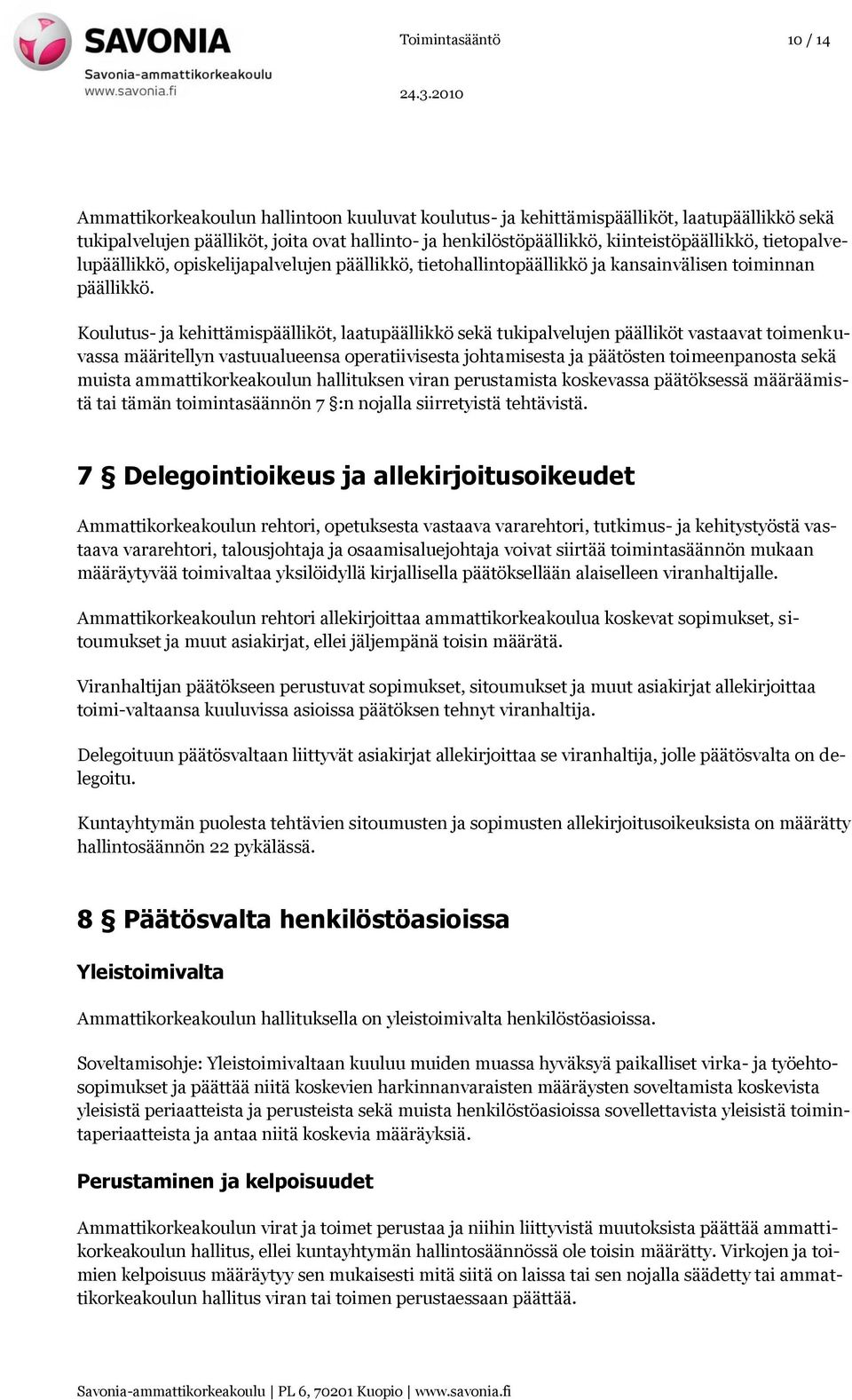 Koulutus- ja kehittämispäälliköt, laatupäällikkö sekä tukipalvelujen päälliköt vastaavat toimenkuvassa määritellyn vastuualueensa operatiivisesta johtamisesta ja päätösten toimeenpanosta sekä muista