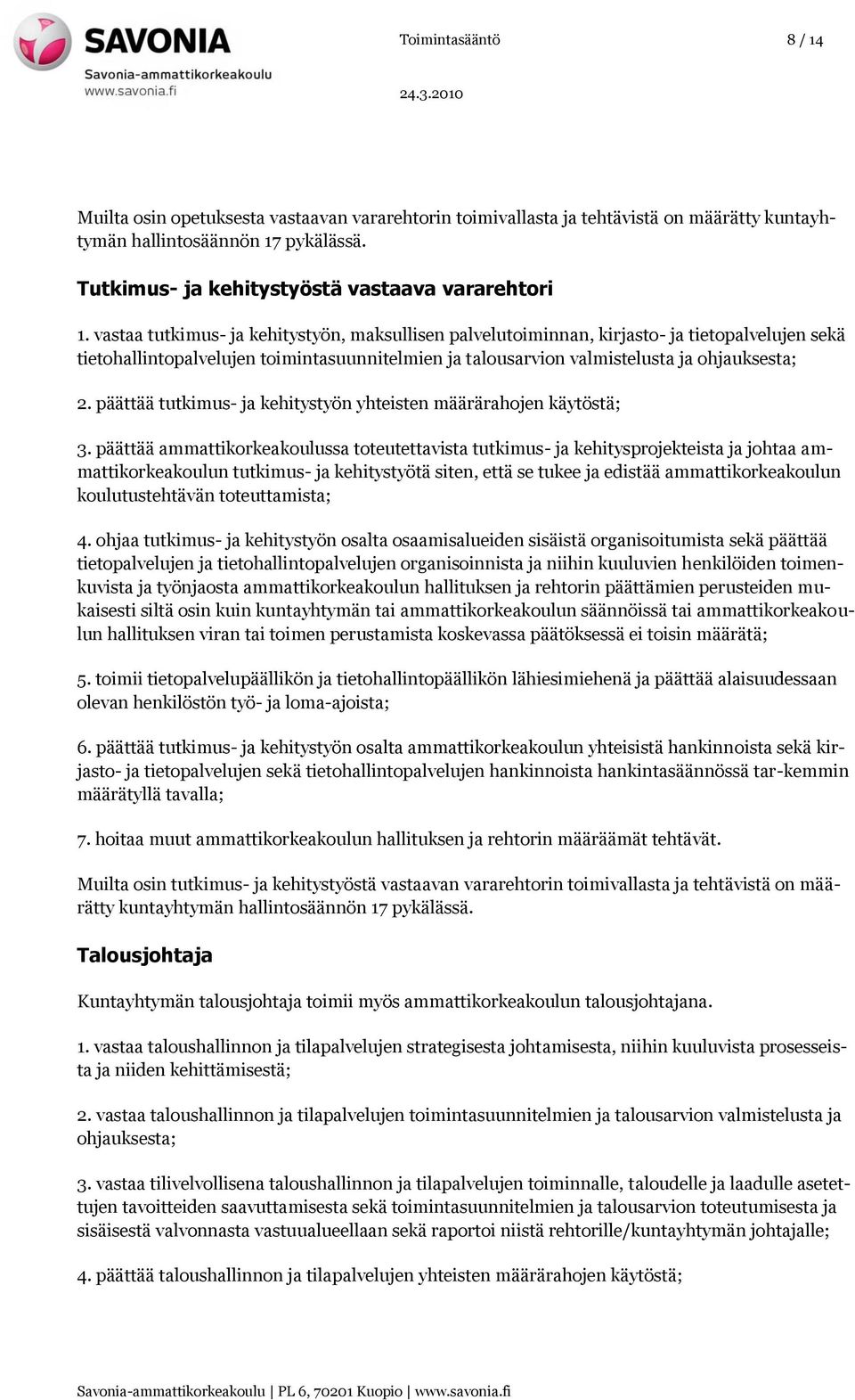 vastaa tutkimus- ja kehitystyön, maksullisen palvelutoiminnan, kirjasto- ja tietopalvelujen sekä tietohallintopalvelujen toimintasuunnitelmien ja talousarvion valmistelusta ja ohjauksesta; 2.