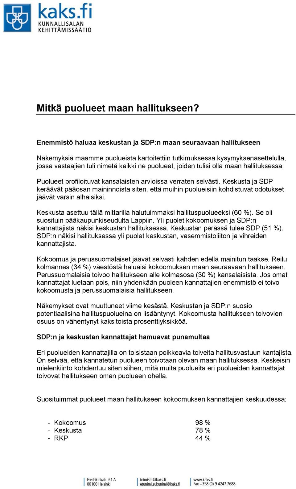 tulisi olla maan hallituksessa. Puolueet profiloituvat kansalaisten arvioissa verraten selvästi.