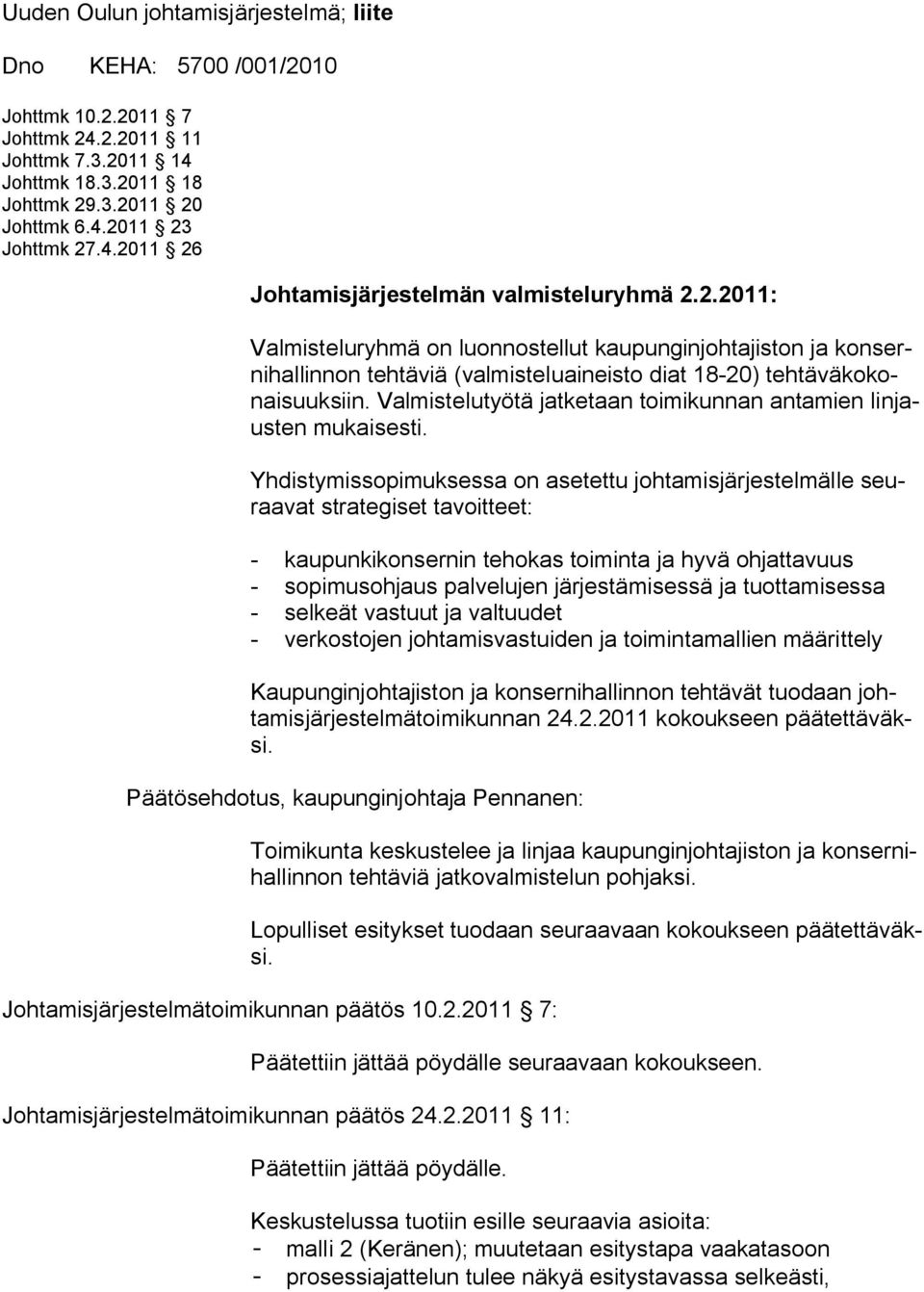 Valmistelutyötä jatketaan toimikunnan antamien linjausten mukaisesti.