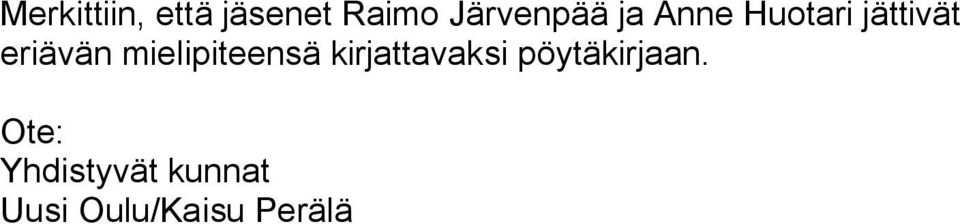mielipiteensä kirjattavaksi pöytäkirjaan.