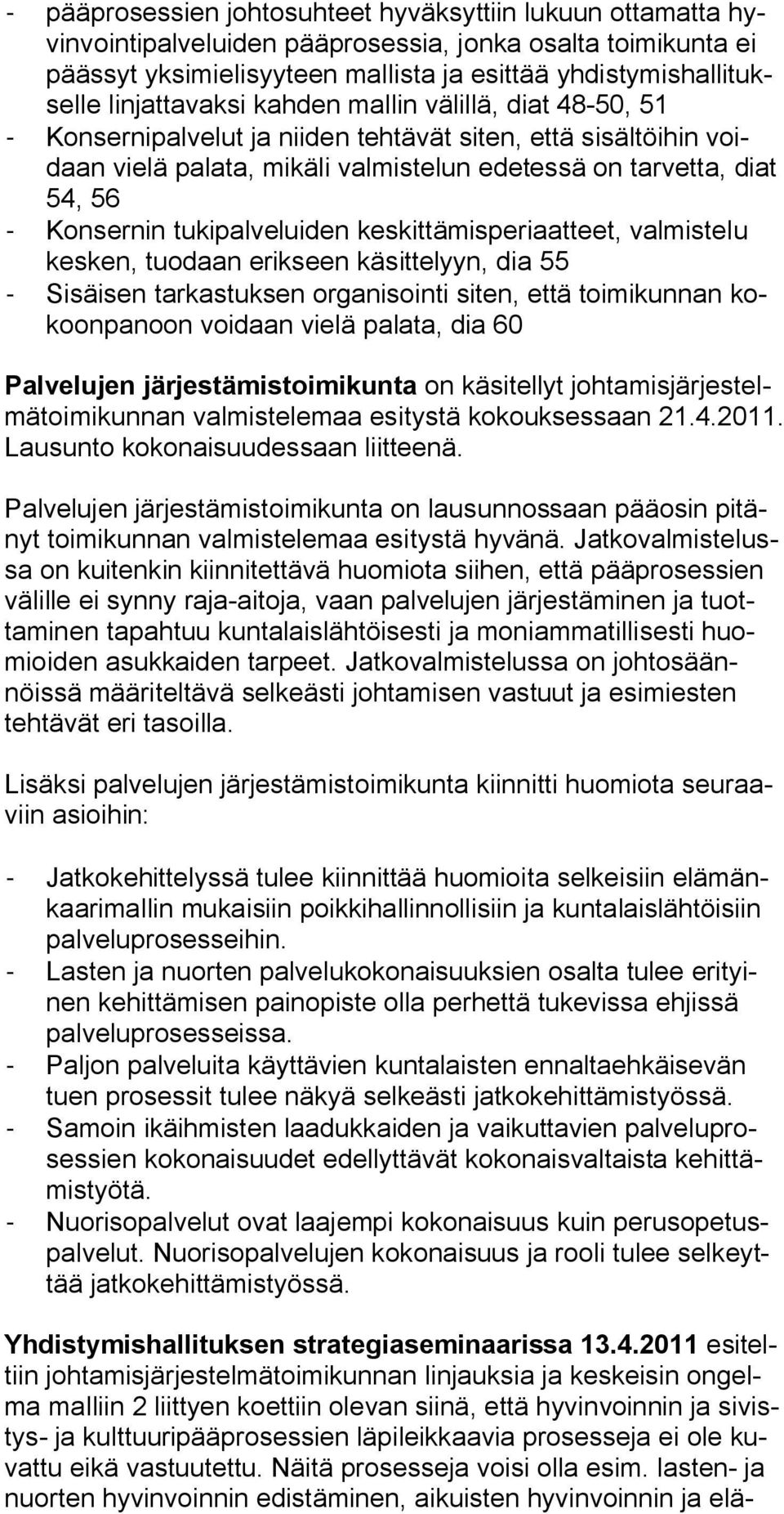 Konsernin tukipalveluiden keskittämisperiaatteet, valmistelu kesken, tuodaan erikseen käsittelyyn, dia 55 - Sisäisen tarkastuksen organisointi siten, että toimikunnan kokoonpanoon voidaan vielä