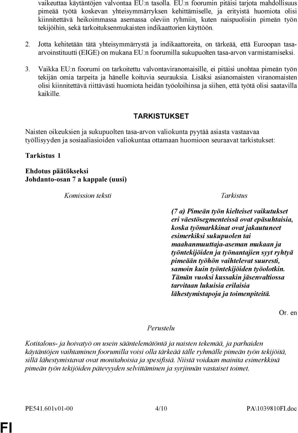 pimeän työn tekijöihin, sekä tarkoituksenmukaisten indikaattorien käyttöön. 2.