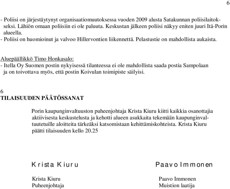 Aluepäällikkö Timo Honkasalo: - Itella Oy Suomen postin nykyisessä tilanteessa ei ole mahdollista saada postia Sampolaan ja on toivottava myös, että postin Koivulan toimipiste säilyisi.