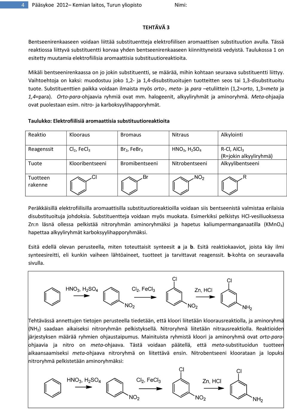 Mikäli bentseenirenkaassa on jo jokin substituentti, se määrää, mihin kohtaan seuraava substituentti liittyy.