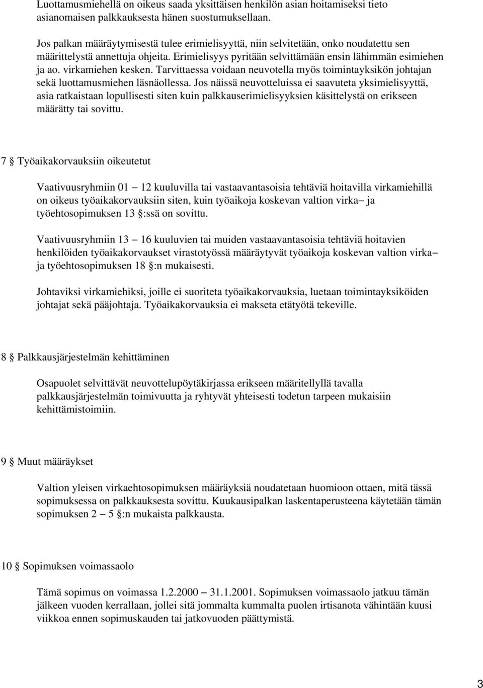 virkamiehen kesken. Tarvittaessa voidaan neuvotella myös toimintayksikön johtajan sekä luottamusmiehen läsnäollessa.