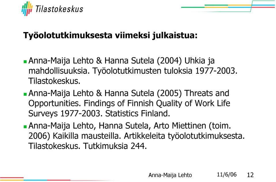 Findings of Finnish Quality of Work Life Surveys 1977-2003. Statistics Finland.