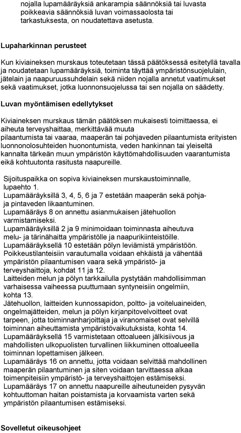 naapuruussuhdelain sekä niiden nojalla annetut vaatimukset sekä vaatimukset, jotka luonnonsuojelussa tai sen nojalla on säädetty.